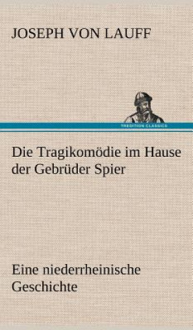 Könyv Tragikomodie Im Hause Der Gebruder Spier Joseph von Lauff