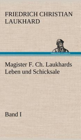 Könyv Magister F. Ch. Laukhards Leben Und Schicksale - Band I Friedrich Christian Laukhard