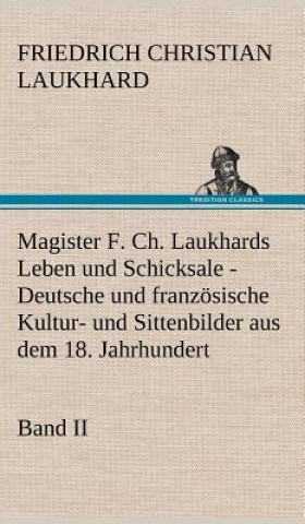 Kniha Magister F. Ch. Laukhards Leben Und Schicksale - Band II Friedrich Christian Laukhard