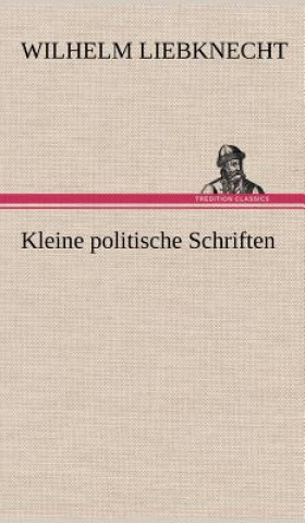 Книга Kleine Politische Schriften Wilhelm Liebknecht