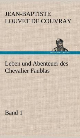 Kniha Leben und Abenteuer des Chevalier Faublas - Band 1 Jean-Baptiste Louvet de Couvray