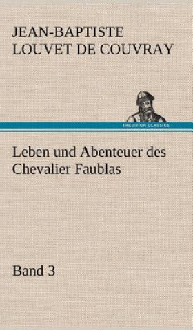 Kniha Leben Und Abenteuer Des Chevalier Faublas - Band 3 Jean-Baptiste Louvet de Couvray