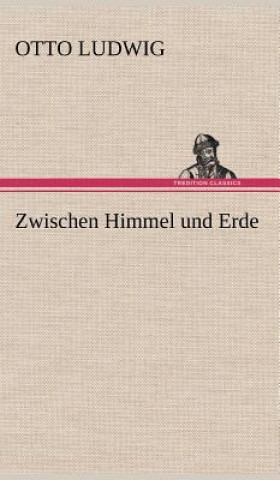 Kniha Zwischen Himmel Und Erde Otto Ludwig