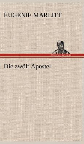 Kniha Die Zwolf Apostel Eugenie Marlitt