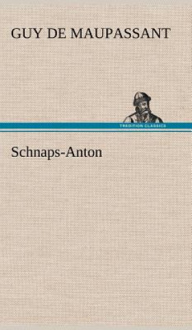 Könyv Schnaps-Anton Guy de Maupassant