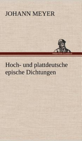 Kniha Hoch- Und Plattdeutsche Epische Dichtungen Johann Meyer