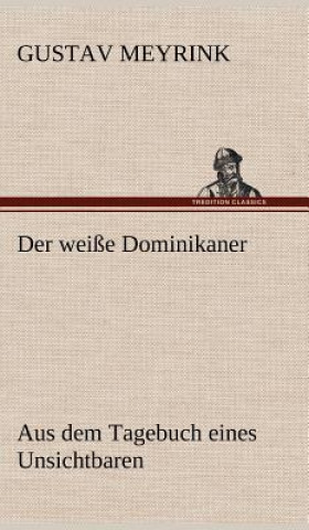 Kniha Der Weisse Dominikaner Gustav Meyrink