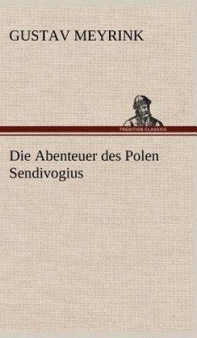 Könyv Abenteuer Des Polen Sendivogius Gustav Meyrink