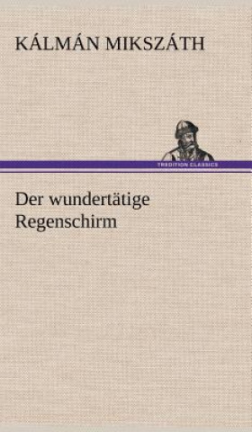 Kniha Wundertatige Regenschirm Kálmán Mikszáth