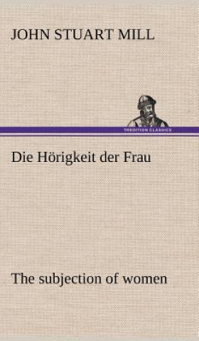 Carte Horigkeit Der Frau (the Subjection of Women) John Stuart Mill