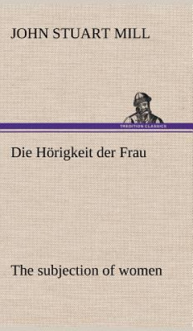 Libro Horigkeit Der Frau (the Subjection of Women) John Stuart Mill