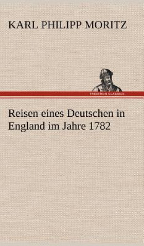 Könyv Reisen Eines Deutschen in England Im Jahre 1782 Karl Philipp Moritz