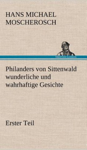 Carte Philanders Von Sittenwald Wunderliche Und Wahrhaftige Gesichte - Erster Teil Hans Michael Moscherosch