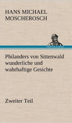 Książka Philanders Von Sittenwald Wunderliche Und Wahrhaftige Gesichte - Zweiter Teil Hans Michael Moscherosch