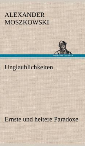 Kniha Unglaublichkeiten Alexander Moszkowski