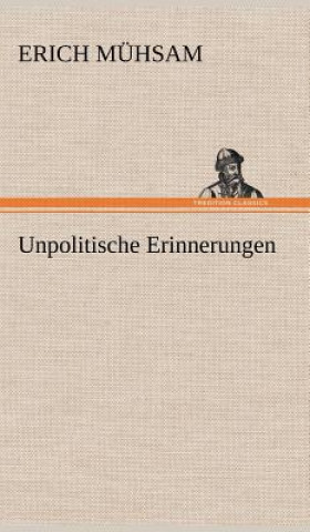 Книга Unpolitische Erinnerungen Erich Mühsam