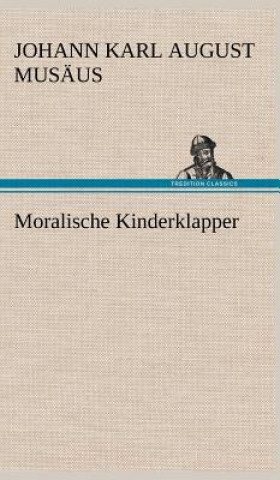 Kniha Moralische Kinderklapper Johann K. A. Musäus