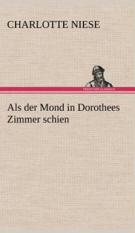 Kniha ALS Der Mond in Dorothees Zimmer Schien Charlotte Niese