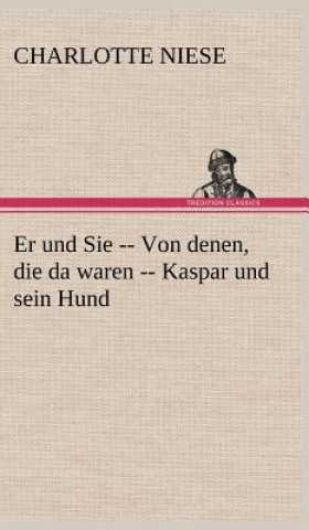 Könyv Er Und Sie -- Von Denen, Die Da Waren -- Kaspar Und Sein Hund Charlotte Niese