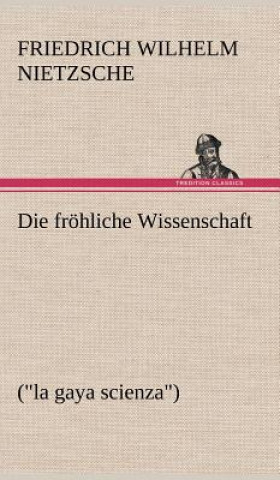 Kniha Die Frohliche Wissenschaft Friedrich Wilhelm Nietzsche