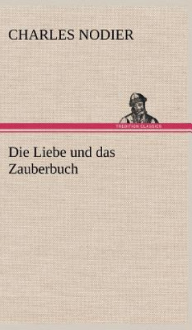 Könyv Liebe Und Das Zauberbuch Charles Nodier