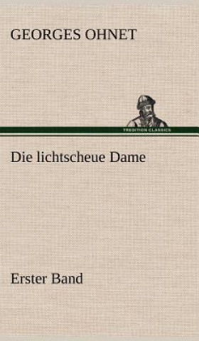 Kniha Die Lichtscheue Dame - Erster Band Georges Ohnet