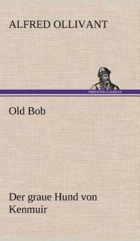 Książka Old Bob - Der Graue Hund Von Kenmuir Alfred Ollivant