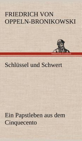 Kniha Schlussel Und Schwert Friedrich Oppeln-Bronikowski von