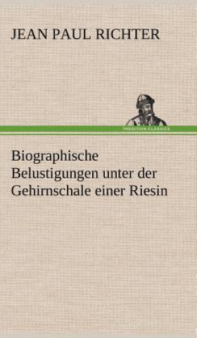 Carte Biographische Belustigungen Unter Der Gehirnschale Einer Riesin Jean Paul Richter