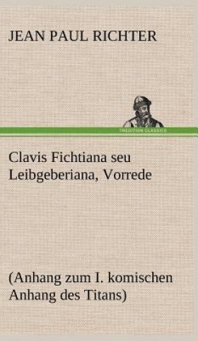 Knjiga Clavis Fichtiana Seu Leibgeberiana, Vorrede Jean Paul Richter