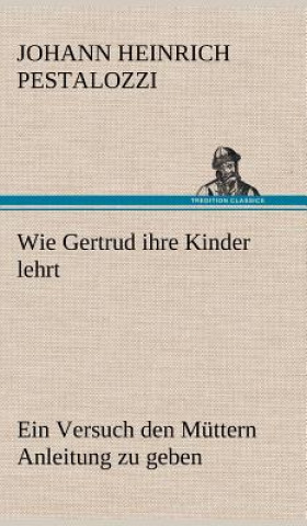 Kniha Wie Gertrud Ihre Kinder Lehrt Johann Heinrich Pestalozzi