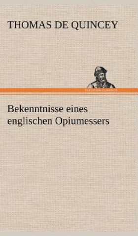 Könyv Bekenntnisse Eines Englischen Opiumessers Thomas De Quincey