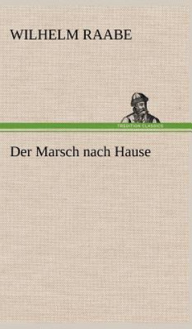 Könyv Marsch Nach Hause Wilhelm Raabe