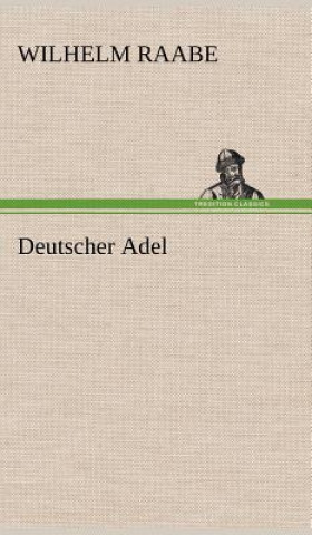 Kniha Deutscher Adel Wilhelm Raabe