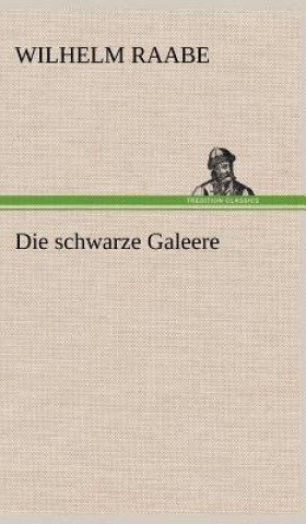 Kniha Die Schwarze Galeere Wilhelm Raabe