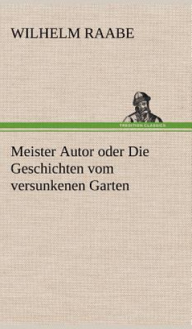 Book Meister Autor Oder Die Geschichten Vom Versunkenen Garten Wilhelm Raabe