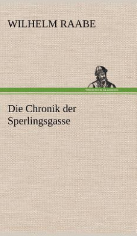 Kniha Die Chronik Der Sperlingsgasse Wilhelm Raabe