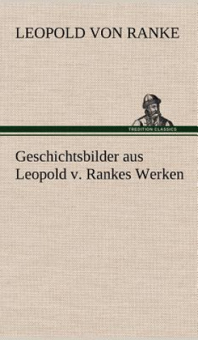 Kniha Geschichtsbilder Aus Leopold V. Rankes Werken Leopold von Ranke