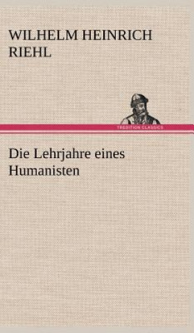 Carte Die Lehrjahre Eines Humanisten Wilhelm H. Riehl