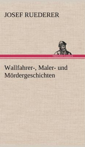 Livre Wallfahrer-, Maler- Und Mordergeschichten Josef Ruederer