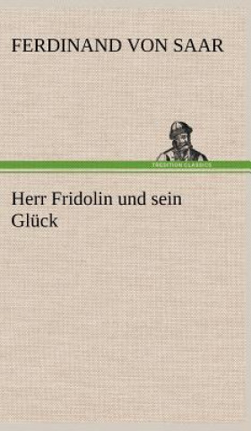 Könyv Herr Fridolin Und Sein Gluck Ferdinand von Saar