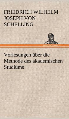 Knjiga Vorlesungen Uber Die Methode Des Akademischen Studiums Friedrich Wilhelm Joseph von Schelling