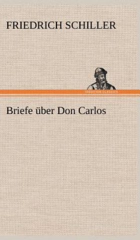 Kniha Briefe Uber Don Carlos Friedrich von Schiller