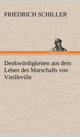 Knjiga Denkwurdigkeiten Aus Dem Leben Des Marschalls Von Vieilleville Friedrich von Schiller