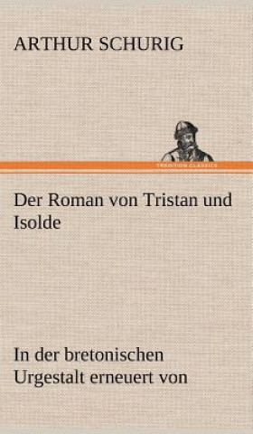 Kniha Der Roman Von Tristan Und Isolde Arthur Schurig