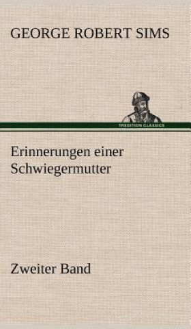 Könyv Erinnerungen Einer Schwiegermutter - Zweiter Band George Robert Sims