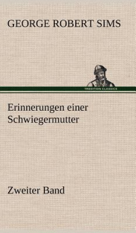 Kniha Erinnerungen Einer Schwiegermutter - Zweiter Band George Robert Sims