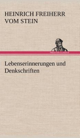 Könyv Lebenserinnerungen Und Denkschriften Heinrich Fr. K. Frhr. vom und zum Stein