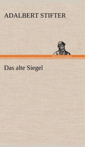 Kniha Alte Siegel Adalbert Stifter