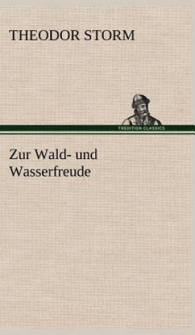 Kniha Zur Wald- Und Wasserfreude Theodor Storm
